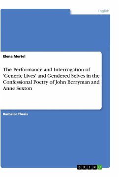 The Performance and Interrogation of 'Generic Lives' and Gendered Selves in the Confessional Poetry of John Berryman and Anne Sexton - Mertel, Elena