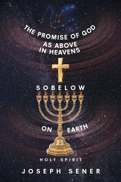 The Promise of God as Above in Heavens so Below on Earth - Sener, Joseph