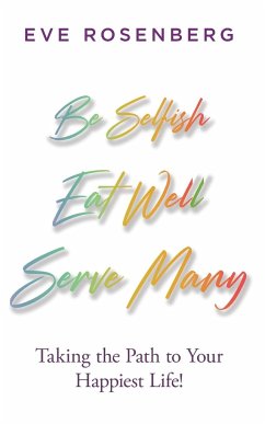 Be Selfish, Eat Well, Serve Many - Rosenberg, Eve