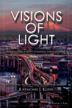 Visions of Light: Inspirational Poetry, Stunning Photography - Klein, Raymond J.