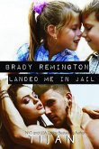 Brady Remington Landed Me In Jail