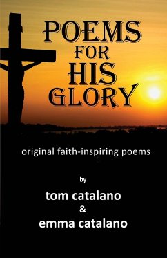 Poems For His Glory - Catalano, Tom; Catalano, Emma