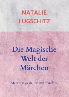 Die Magische Welt der Märchen - Lugschitz, Natalie