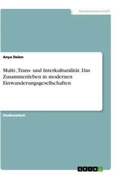 Multi-, Trans- und Interkulturalität. Das Zusammenleben in modernen Einwanderungsgesellschaften - Delen, Anya