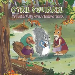 Cyril Squirrel and the Wonderfully Worrisome Task - Scott, Matthew A.