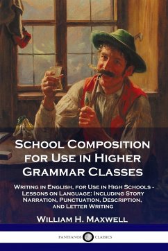 School Composition for Use in Higher Grammar Classes - Maxwell, William H.