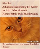 Zahnfleischentzündung bei Katzen natürlich behandeln mit Homöopathie und Schüsslersalzen (eBook, ePUB)