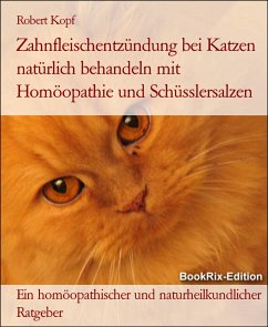 Zahnfleischentzündung bei Katzen natürlich behandeln mit Homöopathie und Schüsslersalzen (eBook, ePUB) - Kopf, Robert