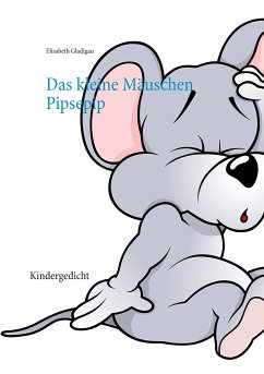 Das kleine Mäuschen Pipsepip (eBook, ePUB) - Gladigau, Elisabeth