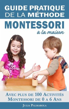 Cover Guide Pratique de la Méthode Montessori à la Maison: Avec plus de 100 activités Montessori de 0 à 6 ans (eBook, ePUB)