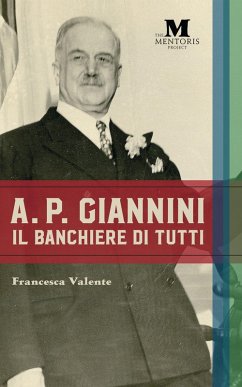 A.P. Giannini: Il Banchiere di Tutti (eBook, ePUB) - Valente, Francesca