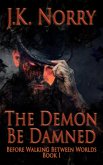 The Demon Be Damned (Before Walking Between Worlds, #1) (eBook, ePUB)