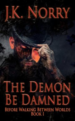 The Demon Be Damned (Before Walking Between Worlds, #1) (eBook, ePUB) - Norry, J. K.