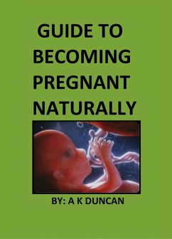 Guide to becoming pregnant naturally (eBook, ePUB) - Duncan, A K