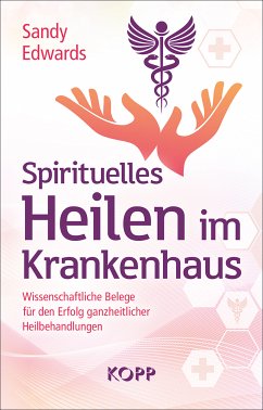 Spirituelles Heilen im Krankenhaus (eBook, ePUB) - Edwards, Sandy