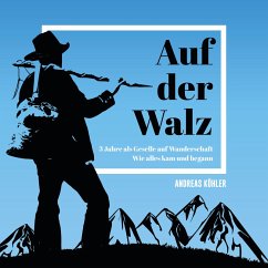 Auf der Walz - 3 Jahre als Geselle auf Wanderschaft (MP3-Download) - Köhler, Andreas