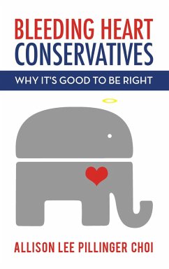 Bleeding Heart Conservatives: What It's Good to Be Right (eBook, ePUB) - Choi, Allison Lee Pillinger