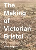 The Making of Victorian Bristol (eBook, ePUB)