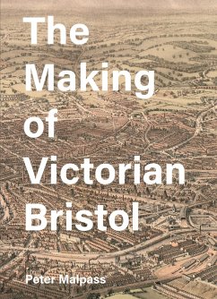 The Making of Victorian Bristol (eBook, ePUB) - Malpass, Peter
