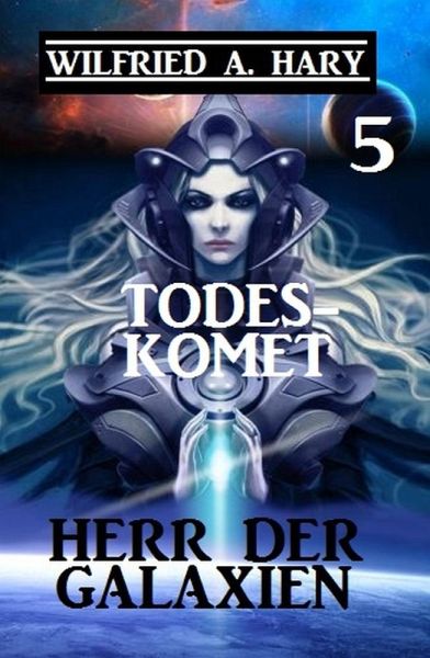 Herr der Galaxien 5 - Todeskomet (eBook, ePUB) Herr der Galaxien 5 - Todeskomet (eBook, ePUB)
