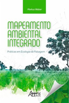 Mapeamento Ambiental Integrado: Práticas em Ecologia da Paisagem (eBook, ePUB) - Weber, Markus