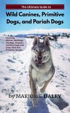 The Ultimate Guide to Wild Canines, Primitive Dogs, and Pariah Dogs (eBook, ePUB)