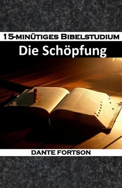 15-minütiges Bibelstudium: Die Schöpfung (eBook, ePUB) - Fortson, Dante