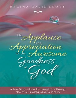 Cover The Applause and Appreciation for the Awesome Goodness of God: A Love Story ... How He Brought Us Through the Trials and Tribulations of Life (eBook, ePUB)