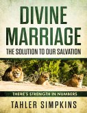 Divine Marriage: The Solution to Our Salvation - There's Strenght In Numbers (eBook, ePUB)