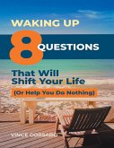 Waking Up: 8 Questions That Will Shift Your Life (or Help You Do Nothing) (eBook, ePUB)