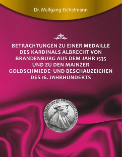 Betrachtungen zu einer Medaille des Kardinals Albrecht von Brandenburg aus dem Jahr 1535 und zu den Mainzer Goldschmiede- und Beschauzeichen des 16. Jahrhunderts - Eichelmann, Wolfgang