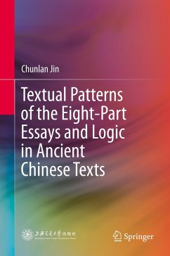 Textual Patterns of the Eight-Part Essays and Logic in Ancient Chinese Texts - Jin, Chunlan