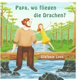 Papa, wo fliegen die Drachen? Papa, wo fliegen die Drachen?