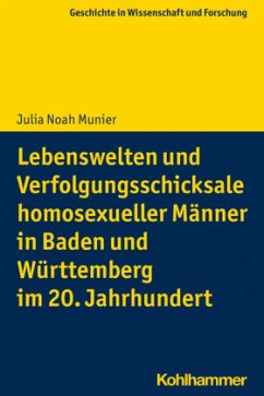 Lebenswelten und Verfolgungsschicksale homosexueller Männer in Baden und Württemberg im 20. Jahrhundert - Munier, Julia Noah