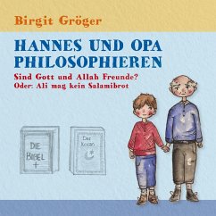 Hannes und Opa philosophieren - Sind Gott und Allah Freunde? - Gröger, Birgit