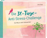 Die 30-Tage-Anti-Stress-Challenge Die 30-Tage-Anti-Stress-Challenge