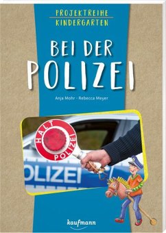 Projektreihe Kindergarten - Bei der Polizei - Mohr, Anja