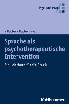 Sprache als psychotherapeutische Intervention - Villatte, Matthieu;Villatte, Jennifer L.;Hayes, Steven C.