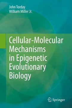 Cellular-Molecular Mechanisms in Epigenetic Evolutionary Biology - Torday, John;Miller, William
