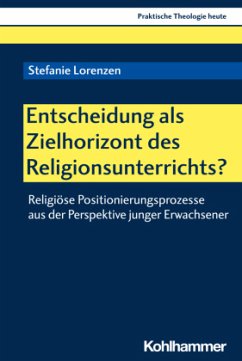 Entscheidung als Zielhorizont des Religionsunterrichts? - Lorenzen, Stefanie