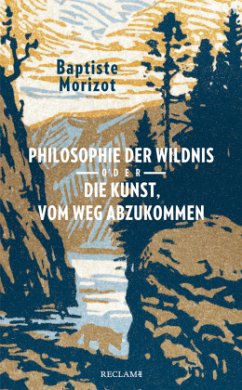 Philosophie der Wildnis oder Die Kunst, vom Weg abzukommen - Morizot, Baptiste