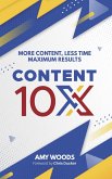 Content 10x: More Content, Less Time, Maximum Results (eBook, ePUB)