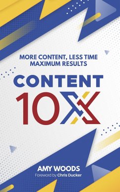 Content 10x: More Content, Less Time, Maximum Results (eBook, ePUB) - Woods, Amy