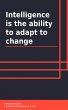 Intelligence Is the Ability to Adapt to... - Bild 1
