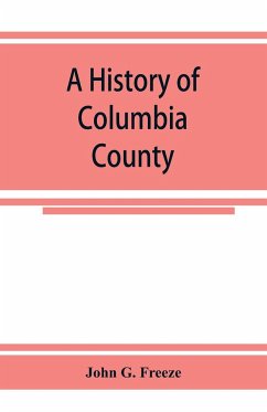 A history of Columbia County, Pennsylvania. From the earliest times. - G. Freeze, John