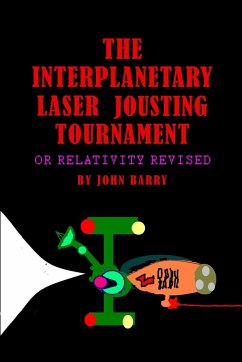 The Interplanetary Laser Jousting Tournament or Relativity Revised - Barry, John