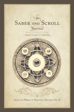 Saber & Scroll: Volume 7, Issue 4, Fall 2018: Selected Works in Medieval History Vol. 2 - Majerczyk, Michael