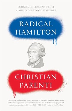 Radical Hamilton: Economic Lessons from a Misunderstood Founder - Parenti, Christian