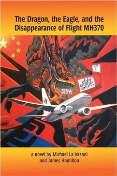 The Dragon, the Eagle, and the Disappearance of Mh370 - La Vasani, Michael; Hamilton James