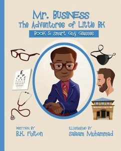 Mr. Business: The Adventures of Little BK: Book 5: Smart Guy Glasses: Smart Guy Glasses - Fulton, B. K.